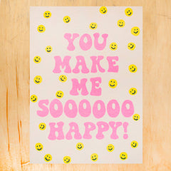 You Make Me Sooo Happy Card