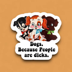 Dogs Bc People are Dicks Sticker