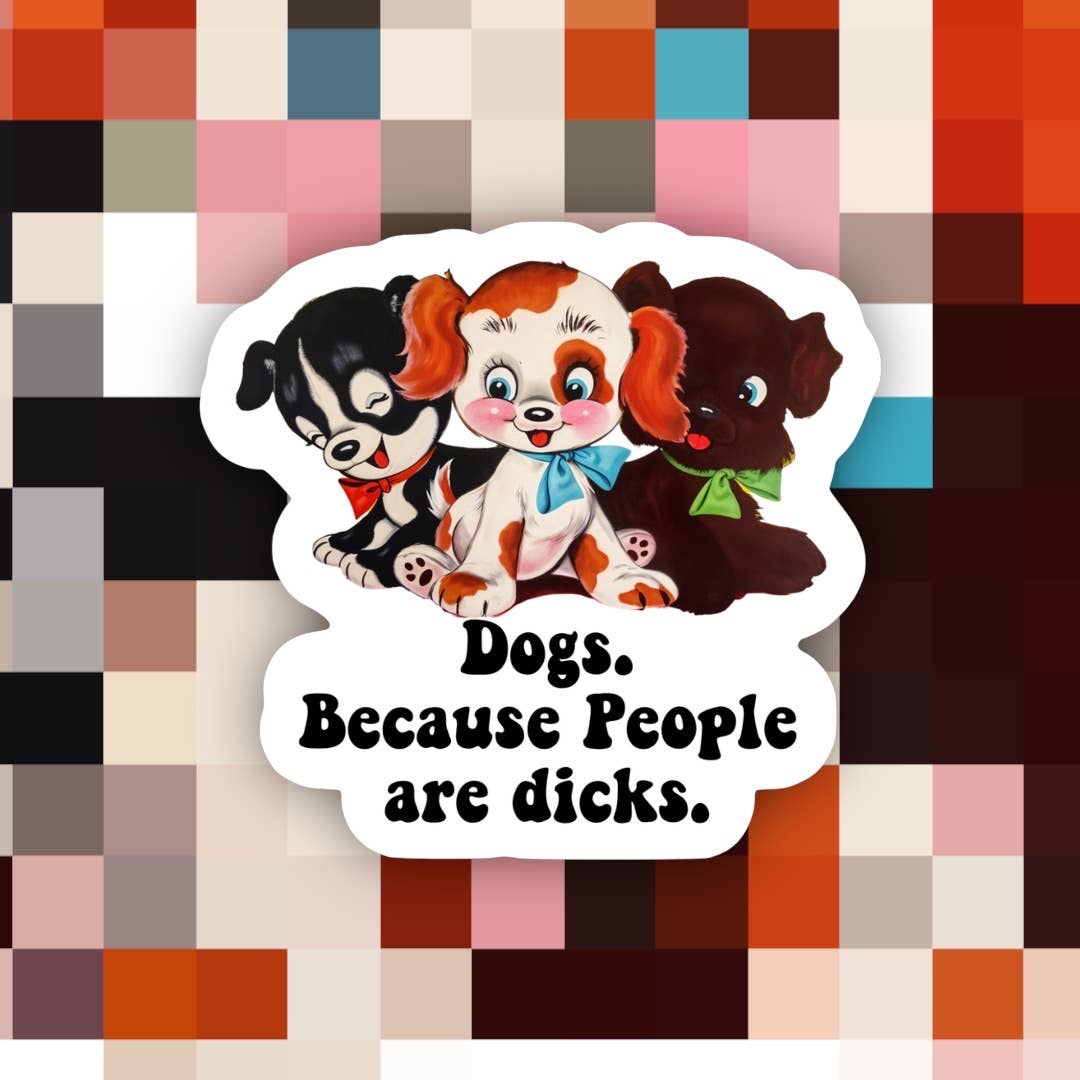 Dogs Bc People are Dicks Sticker