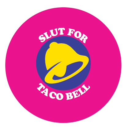 Slut for Taco Bell Button