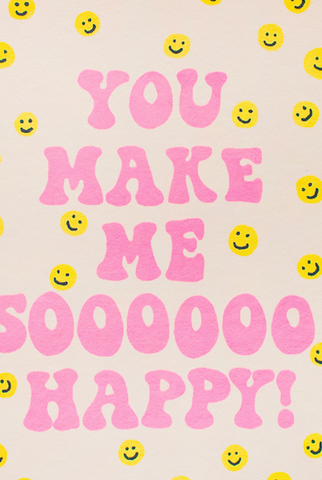 You Make Me Sooo Happy Card